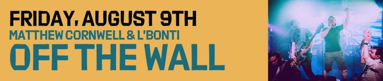 Friday, August 9th - Matthew Cornwell & L'Bonti - Off the Wall