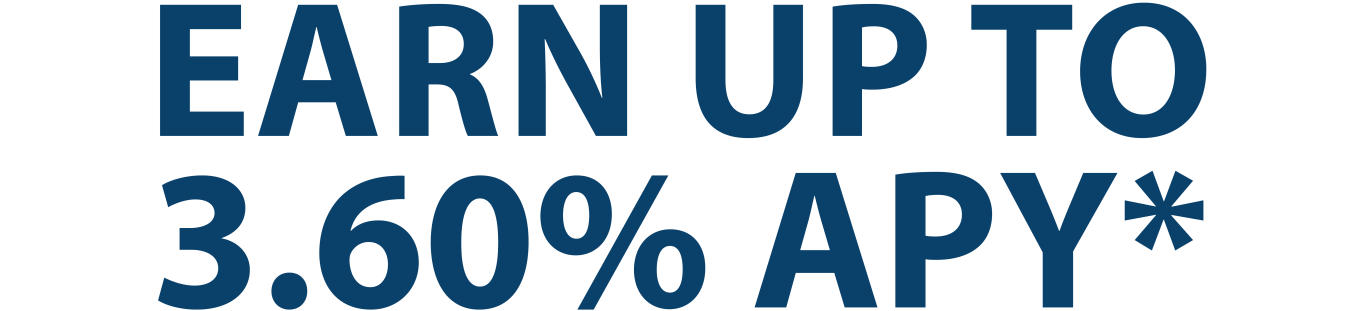Earn up to 3.60% APY* (blue)