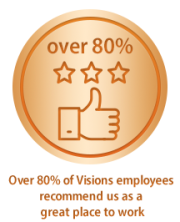 Over 80% of Visions employees recommend us as a great place to work.